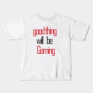 good thing will be coming Kids T-Shirt